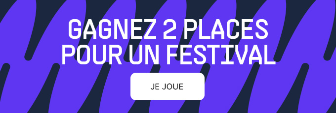 Gagnez deux places pour un festival Gagnez deux places pour un festival