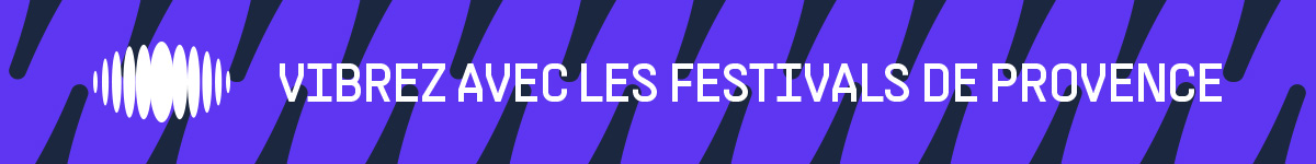 Vibrez avec les festivals de Provence